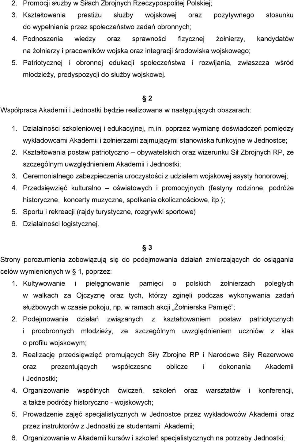 Patriotycznej i obronnej edukacji społeczeństwa i rozwijania, zwłaszcza wśród młodzieży, predyspozycji do służby wojskowej.