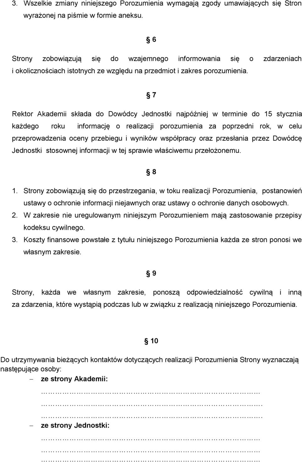 7 Rektor Akademii składa do Dowódcy Jednostki najpóźniej w terminie do 15 stycznia każdego roku informację o realizacji porozumienia za poprzedni rok, w celu przeprowadzenia oceny przebiegu i wyników