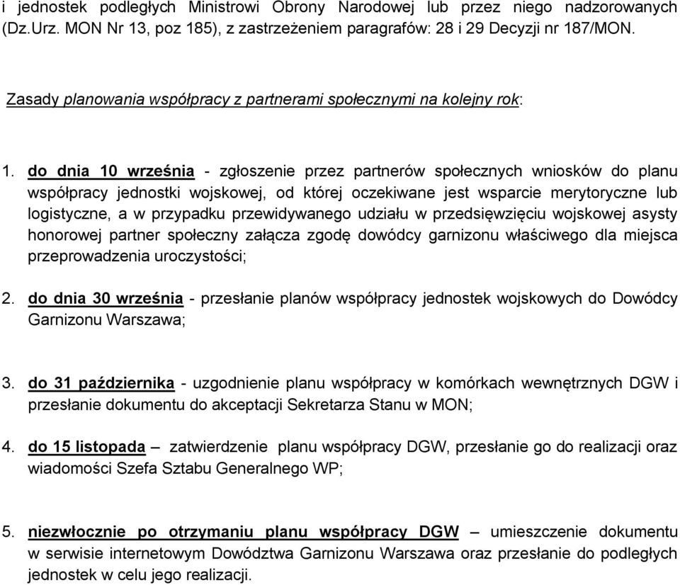 do dnia 10 września - zgłoszenie przez partnerów społecznych wniosków do planu współpracy jednostki wojskowej, od której oczekiwane jest wsparcie merytoryczne lub logistyczne, a w przypadku