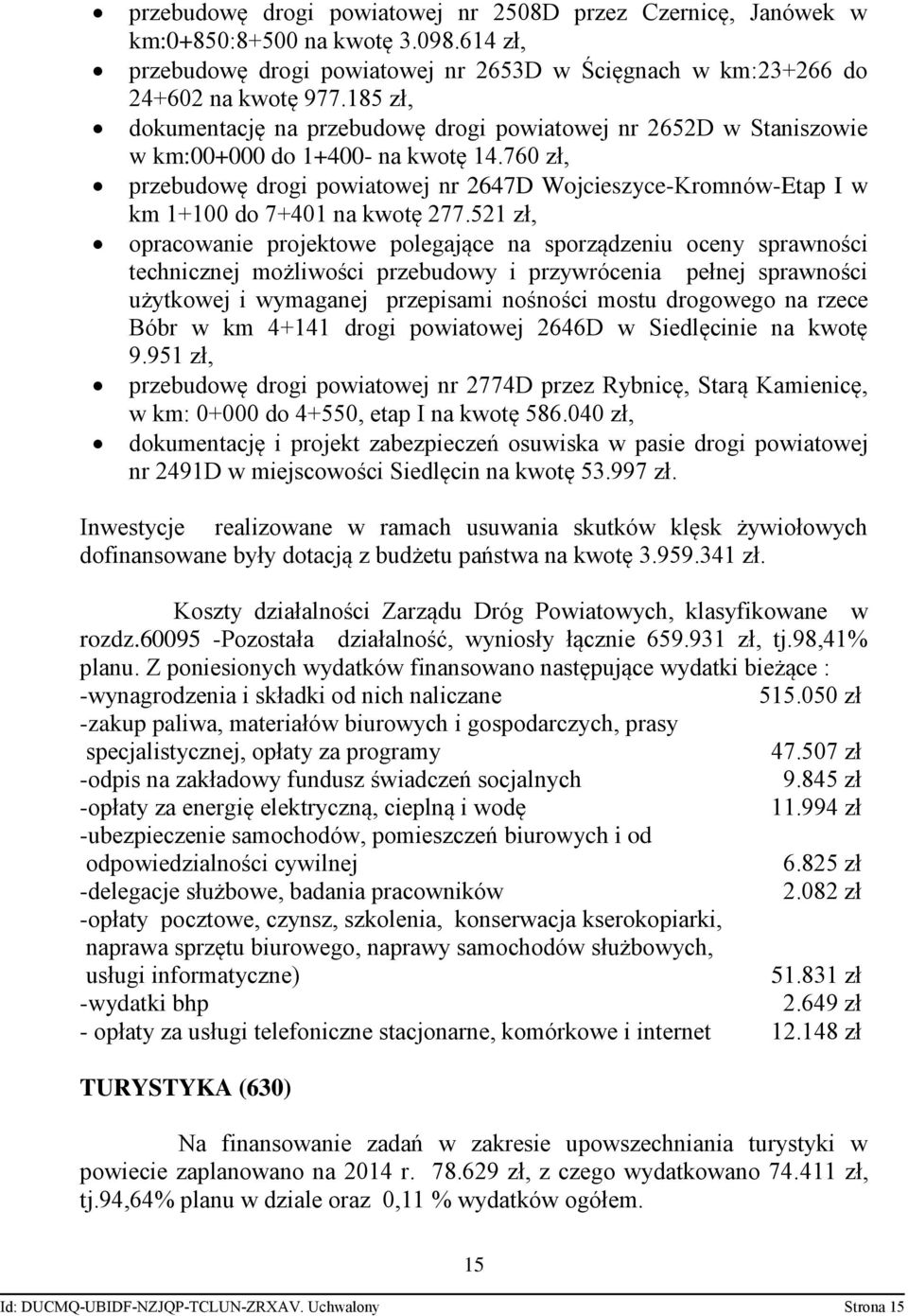 760 zł, przebudowę drogi powiatowej nr 2647D Wojcieszyce-Kromnów-Etap I w km 1+100 do 7+401 na kwotę 277.
