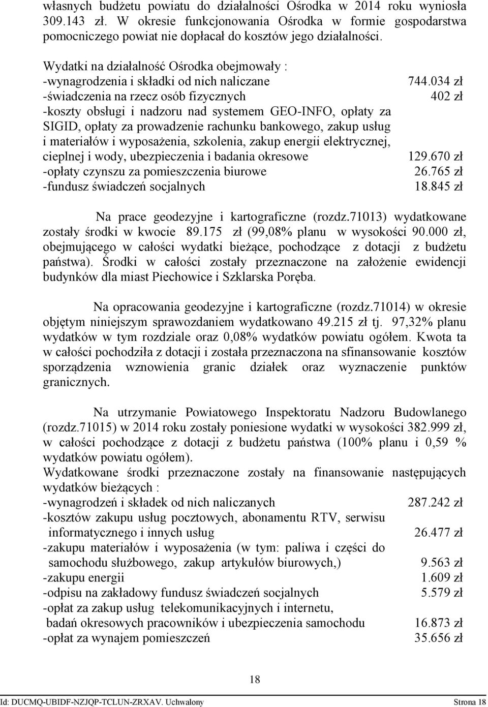 za prowadzenie rachunku bankowego, zakup usług i materiałów i wyposażenia, szkolenia, zakup energii elektrycznej, cieplnej i wody, ubezpieczenia i badania okresowe -opłaty czynszu za pomieszczenia