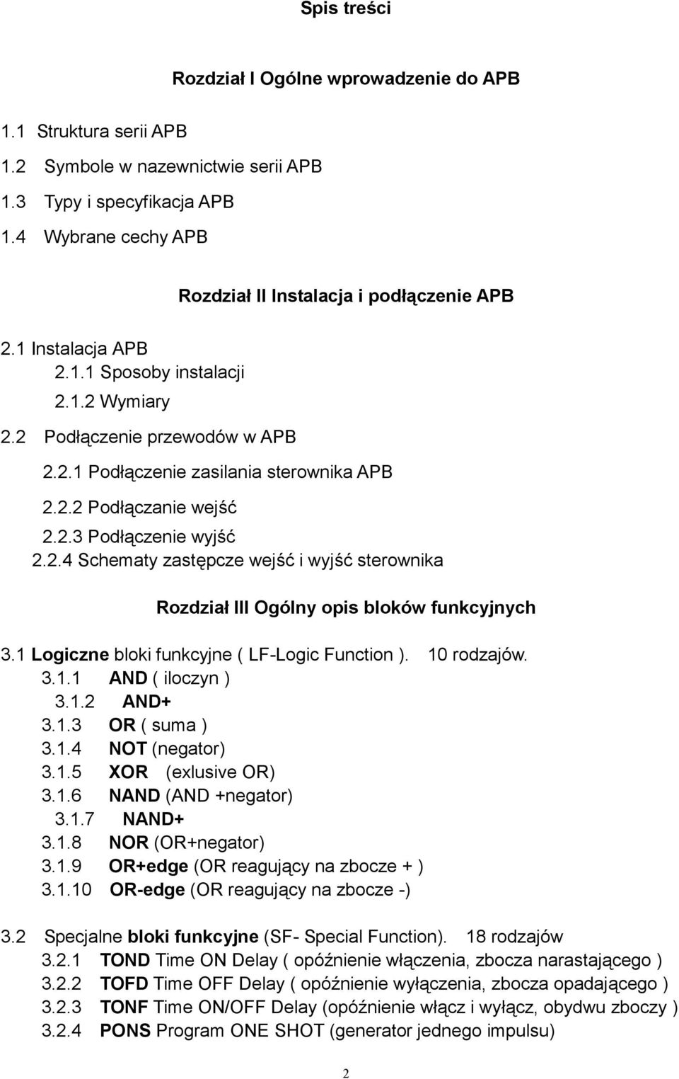 2.3 Podłączenie wyjść 2.2.4 Schematy zastępcze wejść i wyjść sterownika Rozdział III Ogólny opis bloków funkcyjnych 3.1 Logiczne bloki funkcyjne ( LF-Logic Function ). 10 rodzajów. 3.1.1 AND ( iloczyn ) 3.
