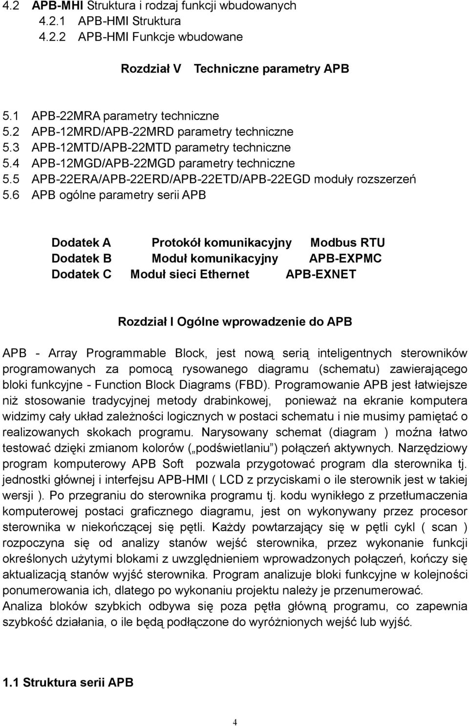 6 APB ogólne parametry serii APB Dodatek A Protokół komunikacyjny Modbus RTU Dodatek B Moduł komunikacyjny APB-EXPMC Dodatek C Moduł sieci Ethernet APB-EXNET Rozdział I Ogólne wprowadzenie do APB APB