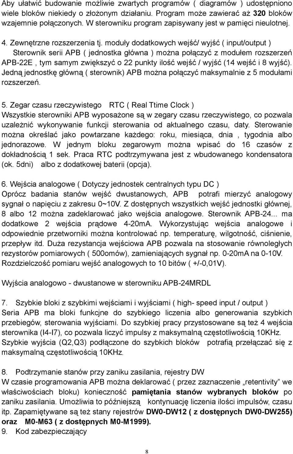 moduły dodatkowych wejść/ wyjść ( input/output ) Sterownik serii APB ( jednostka główna ) można połączyć z modułem rozszerzeń APB-22E, tym samym zwiększyć o 22 punkty ilość wejść / wyjść (14 wejść i
