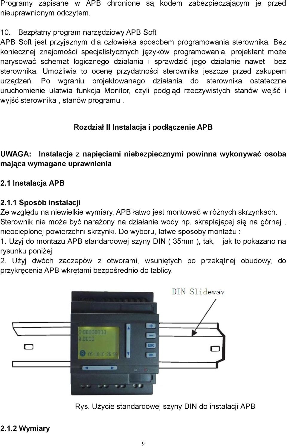Bez koniecznej znajomości specjalistycznych języków programowania, projektant może narysować schemat logicznego działania i sprawdzić jego działanie nawet bez sterownika.