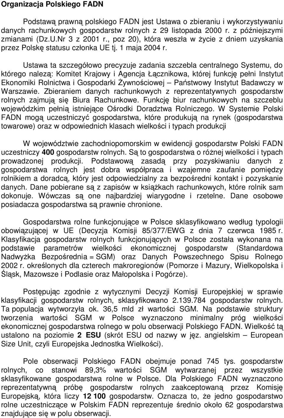 Ustawa ta szczegó owo precyzuje zadania szczebla centralnego Systemu, do którego nalez : Komitet Krajowy i Agencja cznikowa, której funkcj pe ni Instytut Ekonomiki Rolnictwa i Gospodarki ywno ciowej