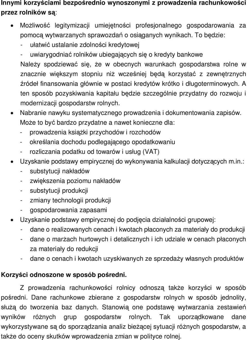 To b dzie: - u atwi ustalanie zdolno ci kredytowej - uwiarygodnia rolników ubiegaj cych si o kredyty bankowe Nale y spodziewa si, e w obecnych warunkach gospodarstwa rolne w znacznie wi kszym stopniu