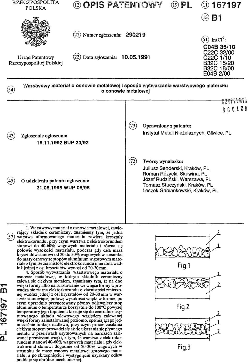 Zgłoszenie ogłoszono: 16.11.1992 BUP 23/92 (73)U praw niony z patentu: Instytut Metali Nieżelaznych, Gliwice, PL (45) O udzieleniu p atentu ogłoszono: 31.08.