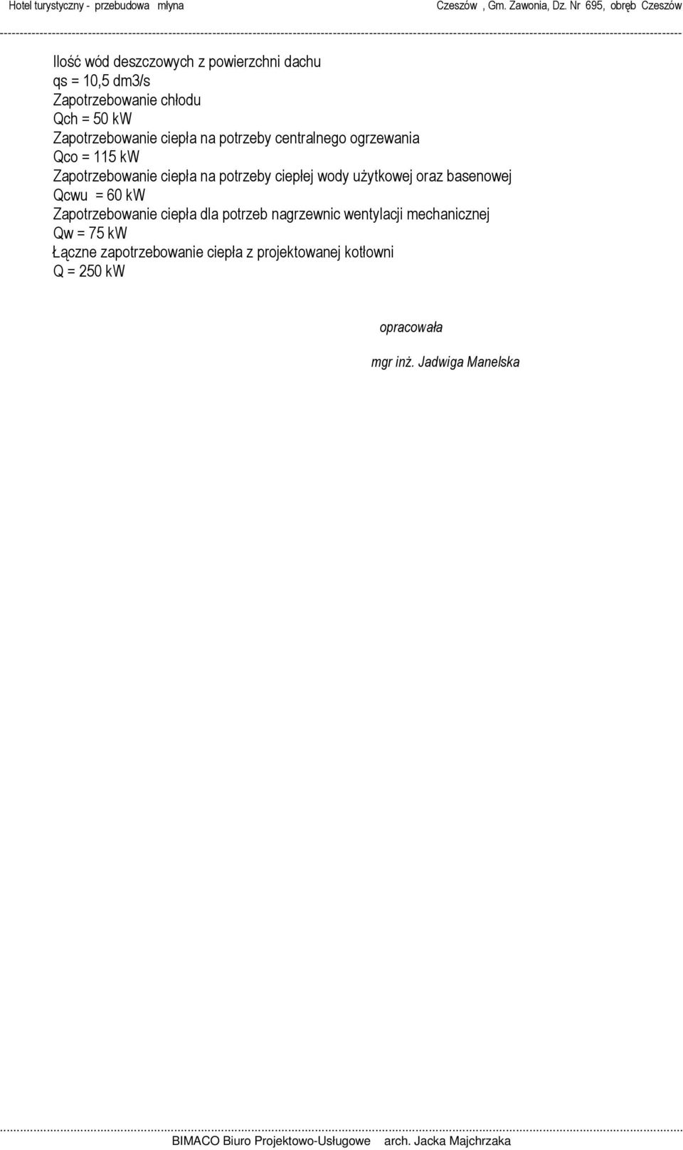 uŝytkowej oraz basenowej Qcwu = 60 kw Zapotrzebowanie ciepła dla potrzeb nagrzewnic wentylacji mechanicznej