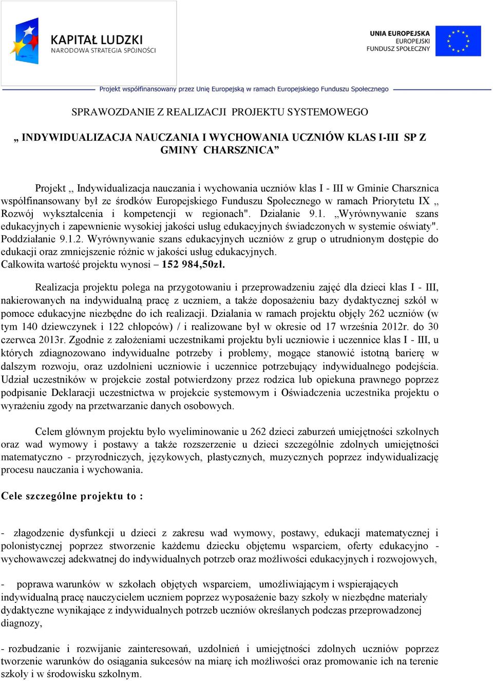 Wyrównywanie szans edukacyjnych i zapewnienie wysokiej jakości usług edukacyjnych świadczonych w systemie oświaty". Poddziałanie 9.1.2.