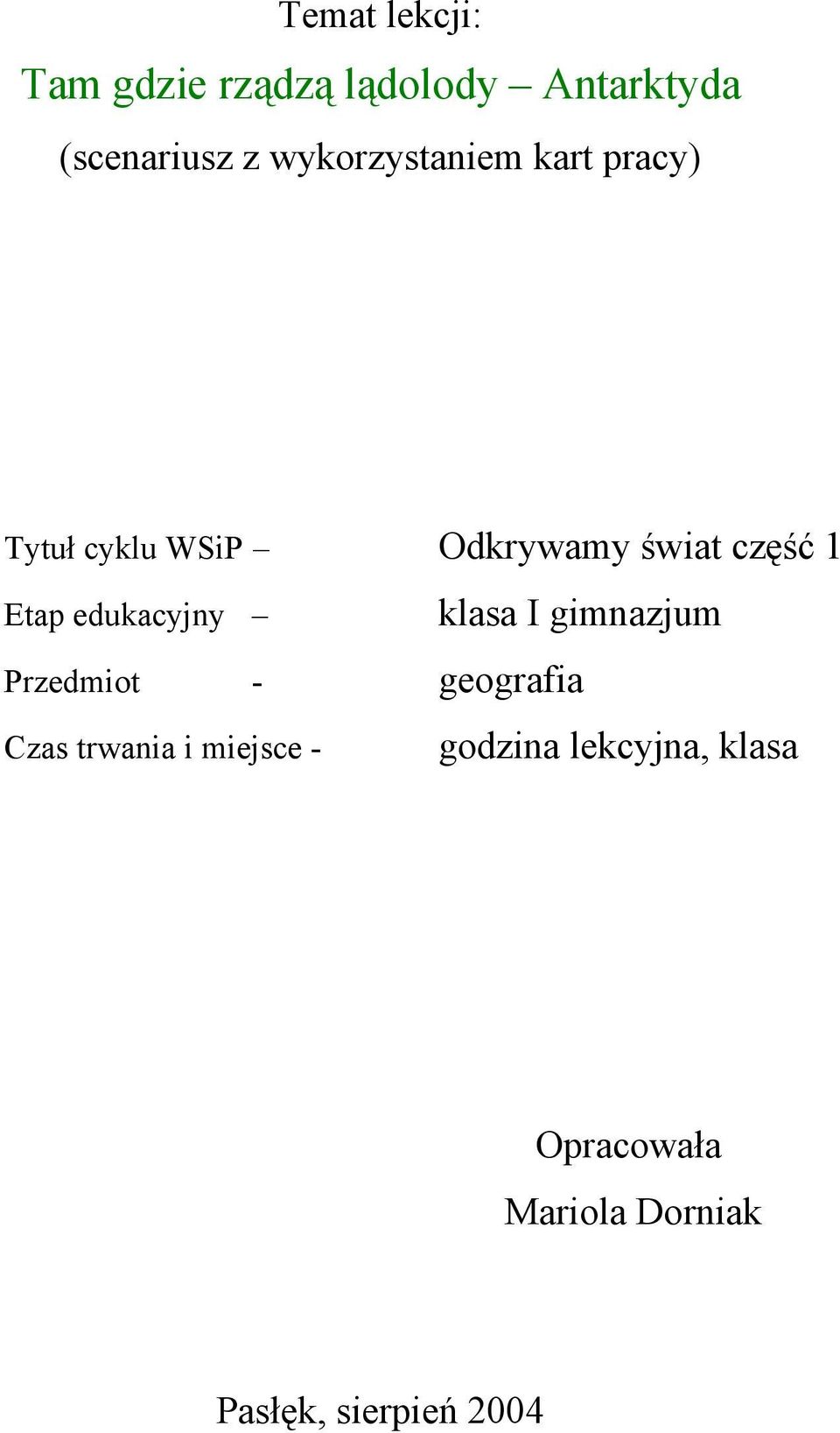 Etap edukacyjny klasa I gimnazjum Przedmiot - geografia Czas trwania i