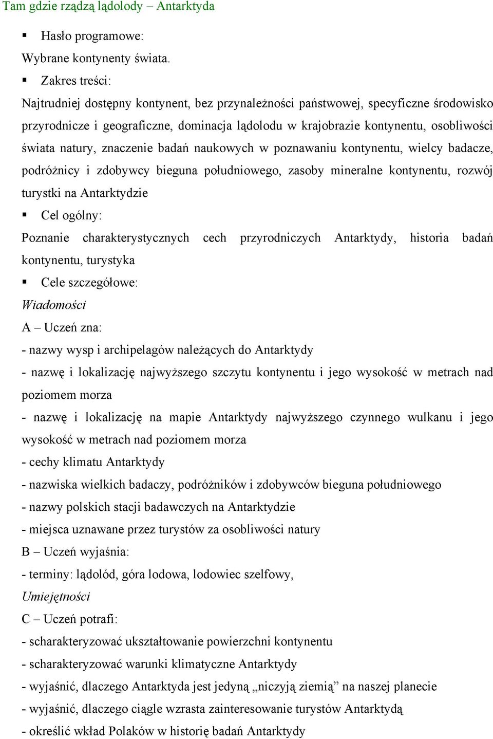 natury, znaczenie badań naukowych w poznawaniu kontynentu, wielcy badacze, podróżnicy i zdobywcy bieguna południowego, zasoby mineralne kontynentu, rozwój turystki na Antarktydzie Cel ogólny: