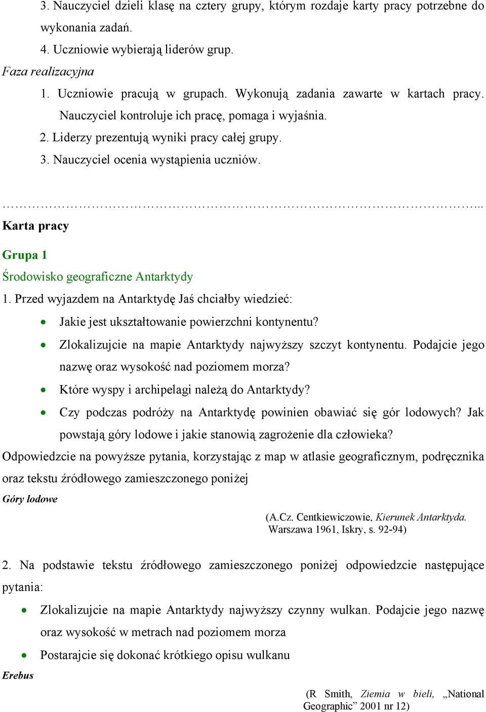 ... Karta pracy Grupa 1 Środowisko geograficzne Antarktydy 1. Przed wyjazdem na Antarktydę Jaś chciałby wiedzieć: Jakie jest ukształtowanie powierzchni kontynentu?