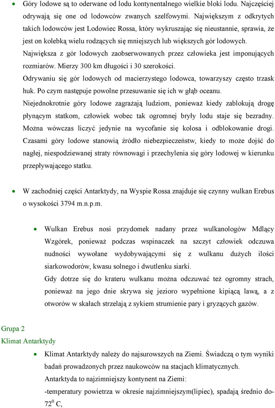 Największa z gór lodowych zaobserwowanych przez człowieka jest imponujących rozmiarów. Mierzy 300 km długości i 30 szerokości.