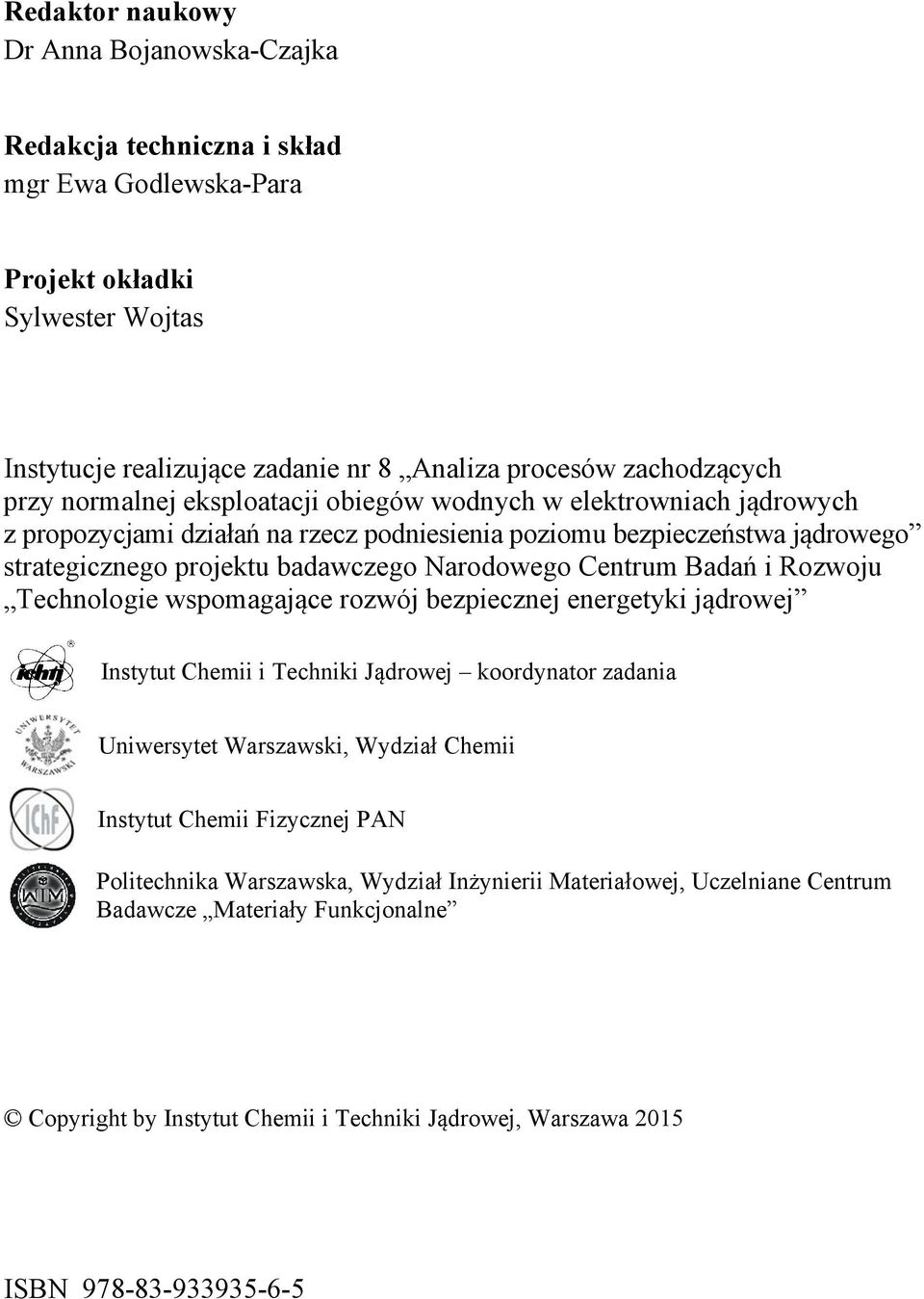 Badań i Rozwoju Technologie wspomagające rozwój bezpiecznej energetyki jądrowej Instytut Chemii i Techniki Jądrowej koordynator zadania Uniwersytet Warszawski, Wydział Chemii Instytut Chemii