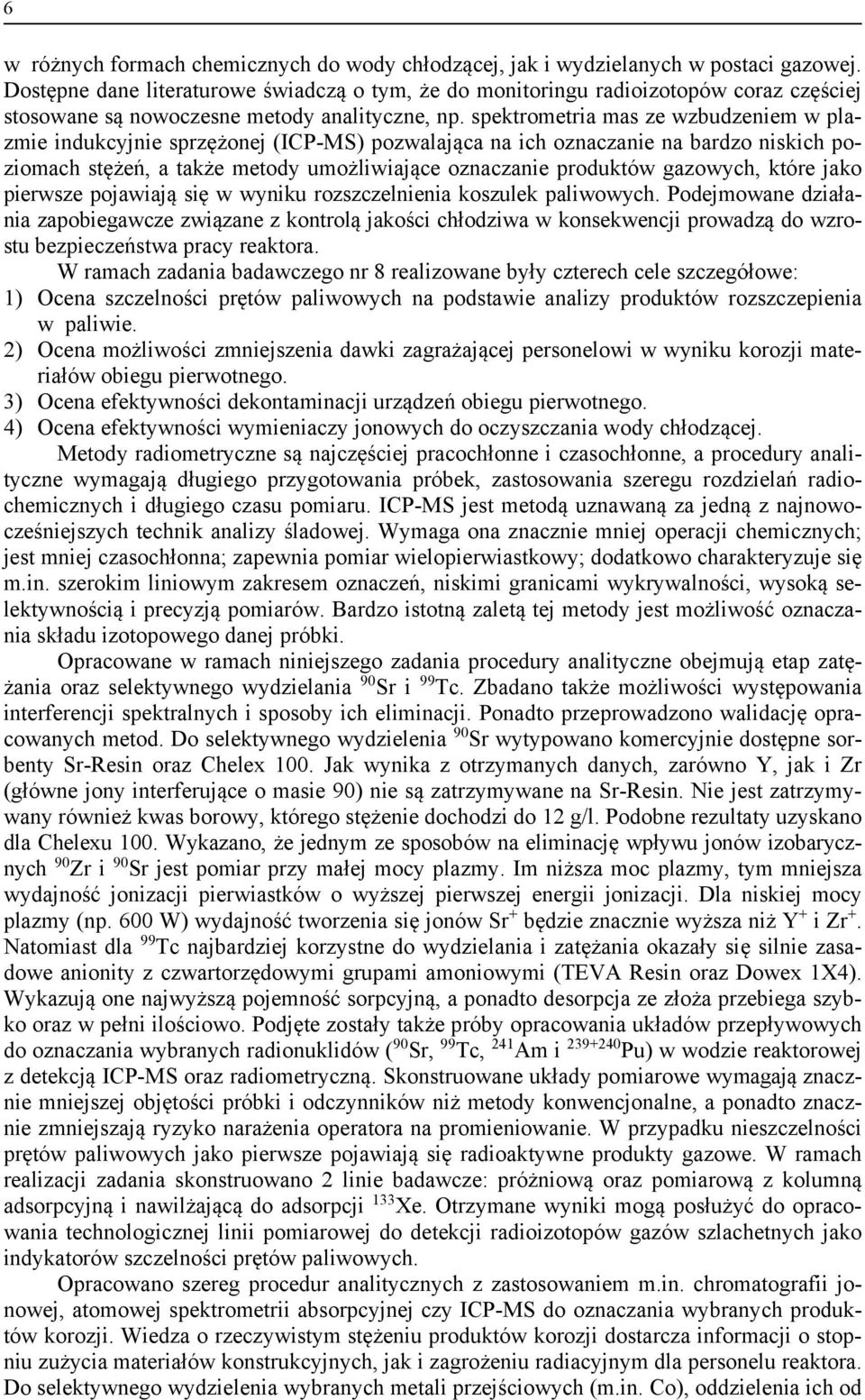 spektrometria mas ze wzbudzeniem w plazmie indukcyjnie sprzężonej (ICP-MS) pozwalająca na ich oznaczanie na bardzo niskich poziomach stężeń, a także metody umożliwiające oznaczanie produktów
