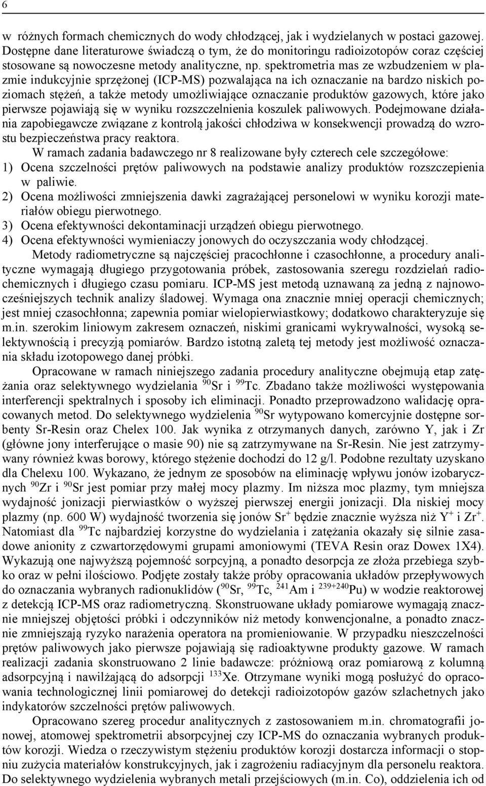 spektrometria mas ze wzbudzeniem w plazmie indukcyjnie sprzężonej (ICP-MS) pozwalająca na ich oznaczanie na bardzo niskich poziomach stężeń, a także metody umożliwiające oznaczanie produktów