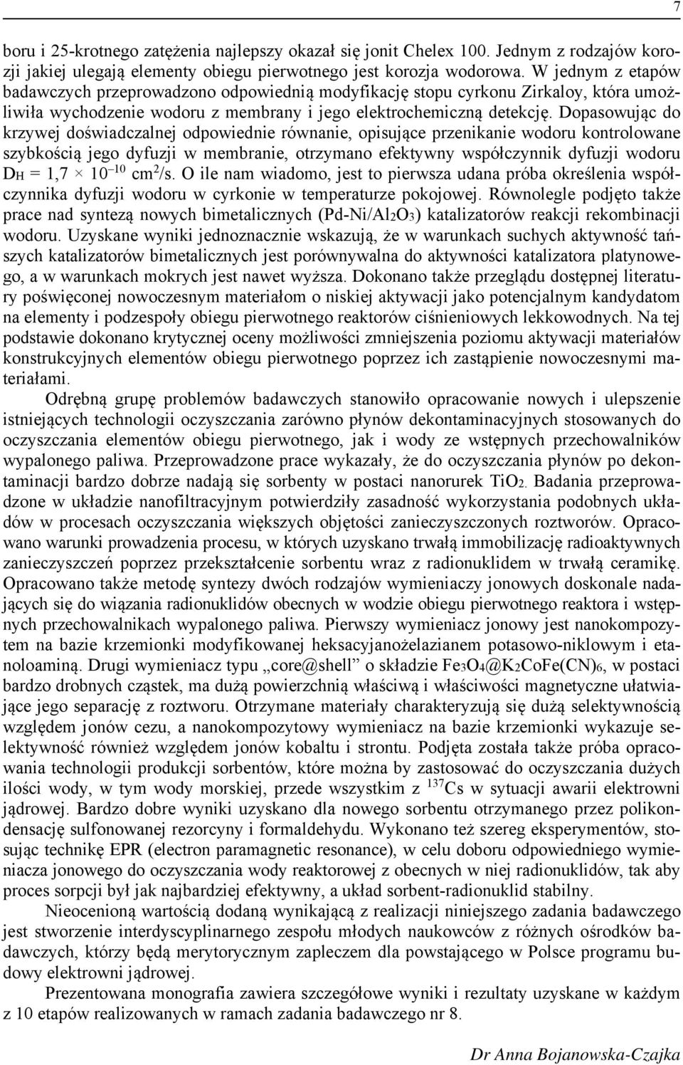 Dopasowując do krzywej doświadczalnej odpowiednie równanie, opisujące przenikanie wodoru kontrolowane szybkością jego dyfuzji w membranie, otrzymano efektywny współczynnik dyfuzji wodoru DH = 1,7 10