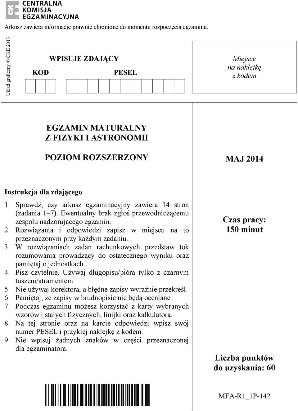 Sprawdź, czy arkusz egzaminacyjny zawieraa 14 stron (zadania 1 7). Ewentualny brak zgłoś przewodniczącemu zespołu nadzorującego egzamin. 2.