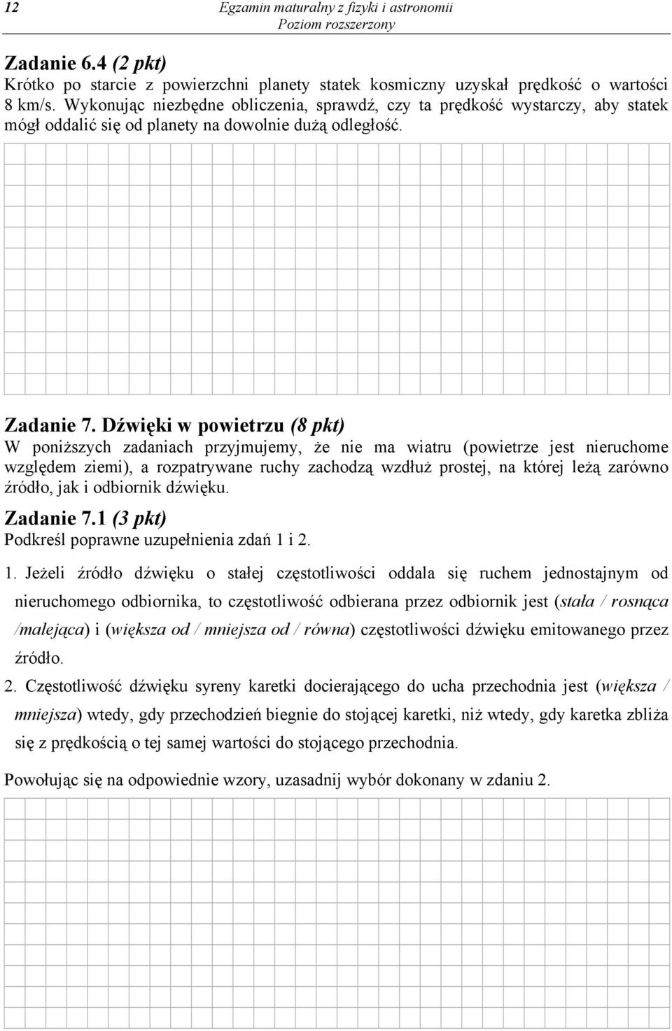 Dźwięki w powietrzu (8 pkt) W poniższych zadaniach przyjmujemy, że nie ma wiatru (powietrze jest nieruchome względem ziemi), a rozpatrywane ruchy zachodzą wzdłuż prostej, na której leżą zarówno