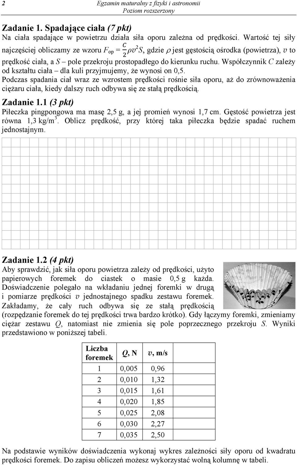 Współczynnik C zależy od kształtu ciała dla kuli przyjmujemy, że wynosi on 0,5.