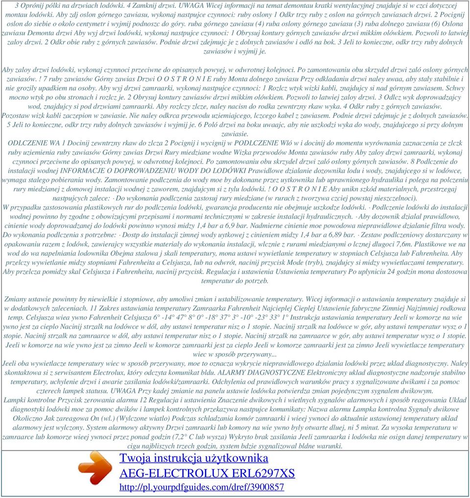 ruba górnego zawiasu (4) ruba oslony górnego zawiasu (3) ruba dolnego zawiasu (6) Oslona zawiasu Demonta drzwi Aby wyj drzwi lodówki, wykonaj nastpujce czynnoci: 1 Obrysuj kontury górnych zawiasów