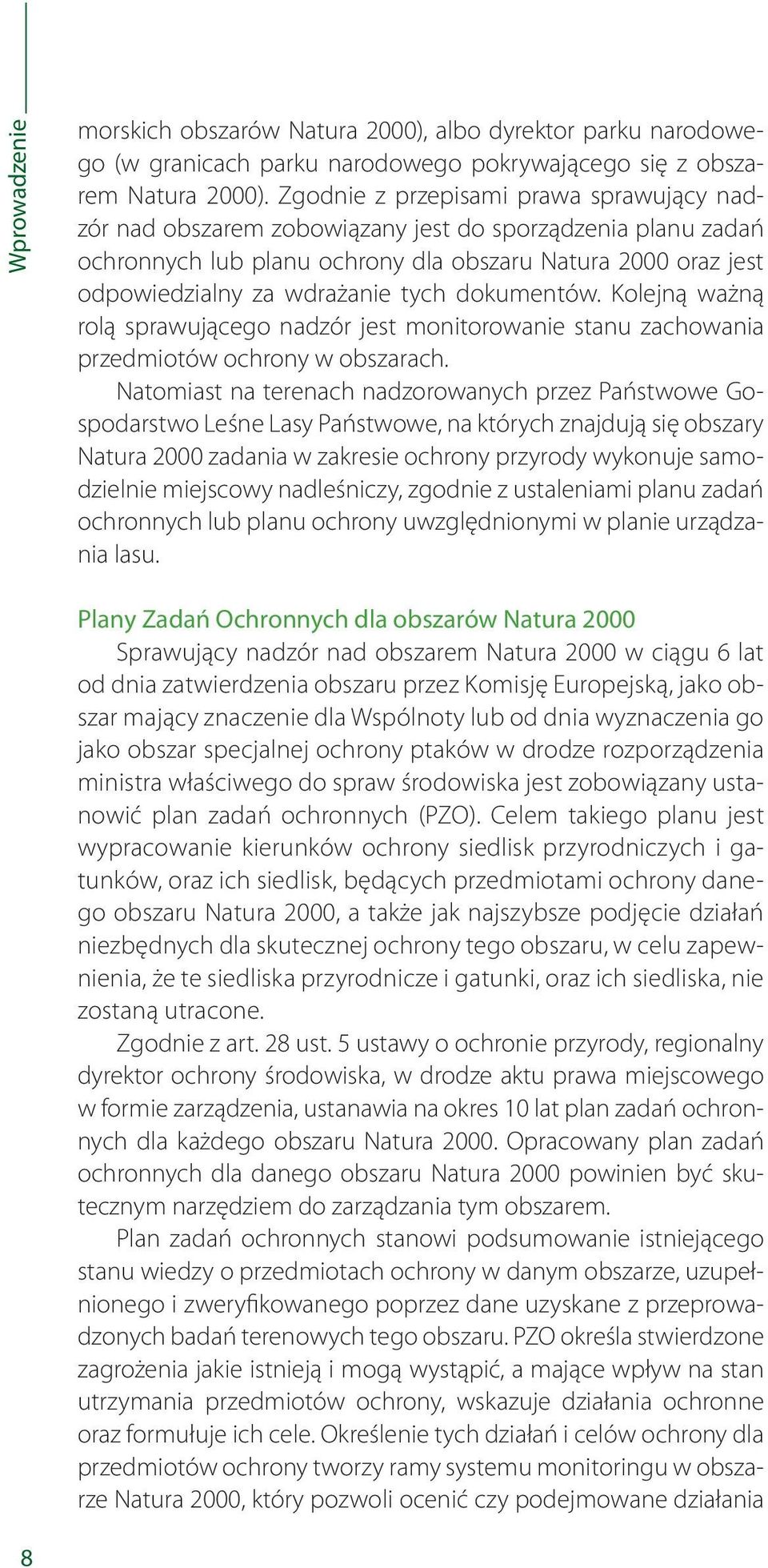 dokumentów. Kolejną ważną rolą sprawującego nadzór jest monitorowanie stanu zachowania przedmiotów ochrony w obszarach.