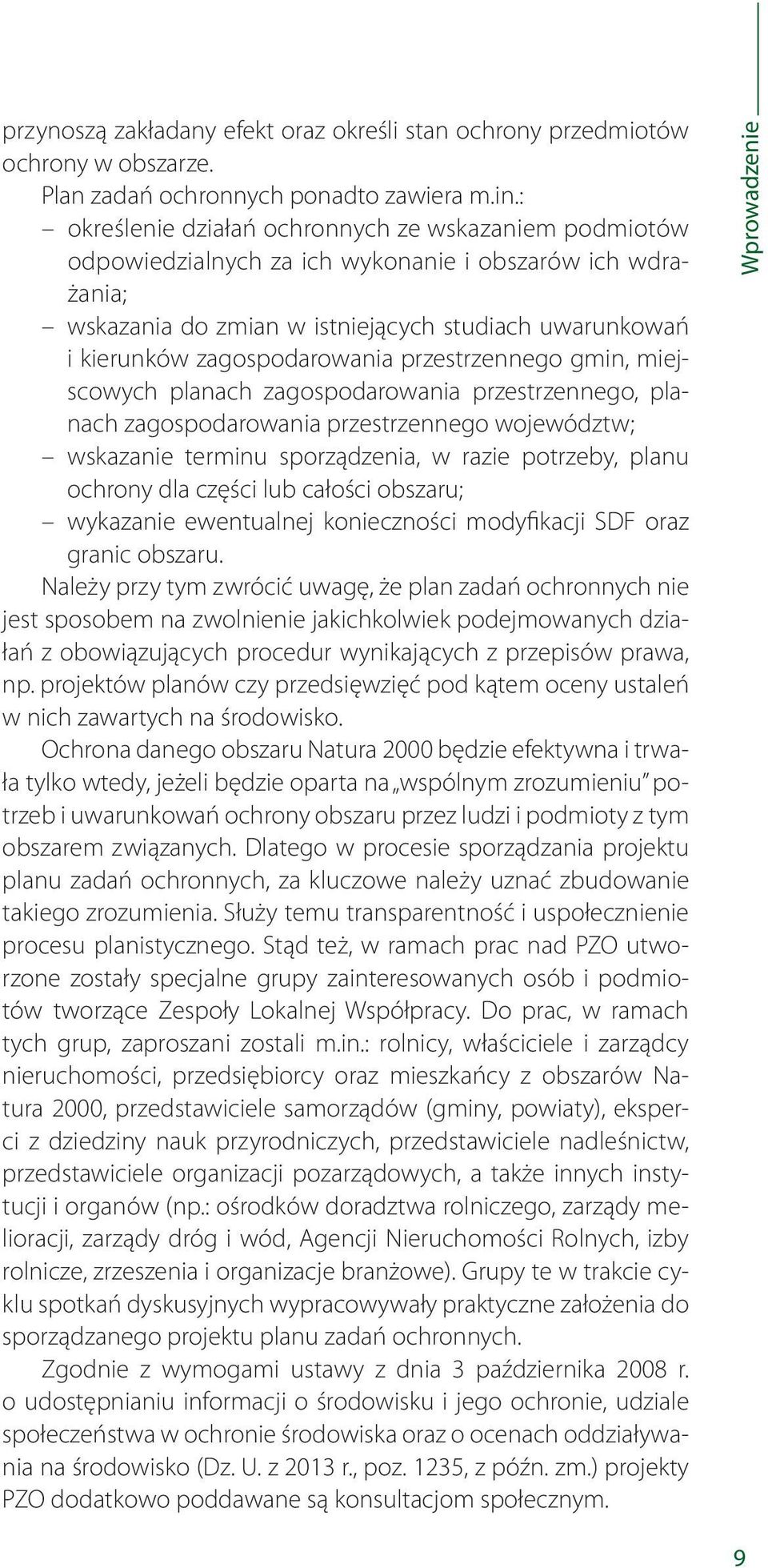 przestrzennego gmin, miejscowych planach zagospodarowania przestrzennego, planach zagospodarowania przestrzennego województw; wskazanie terminu sporządzenia, w razie potrzeby, planu ochrony dla