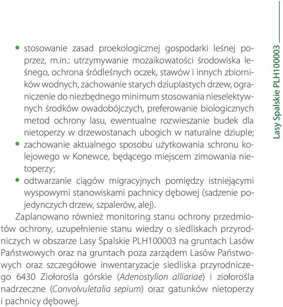 nieselektywnych środków owadobójczych, preferowanie biologicznych metod ochrony lasu, ewentualne rozwieszanie budek dla nietoperzy w drzewostanach ubogich w naturalne dziuple; zachowanie aktualnego