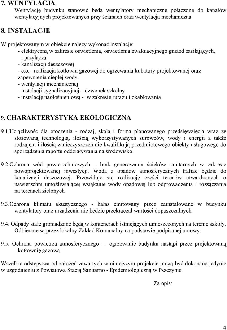 - wentylacji mechanicznej - instalacji sygnalizacyjnej dzwonek szkolny - instalację nagłośnieniową - w zakresie rurażu i okablowania. 9. CHARAKTERYSTYKA EKOLOGICZNA 9.1.