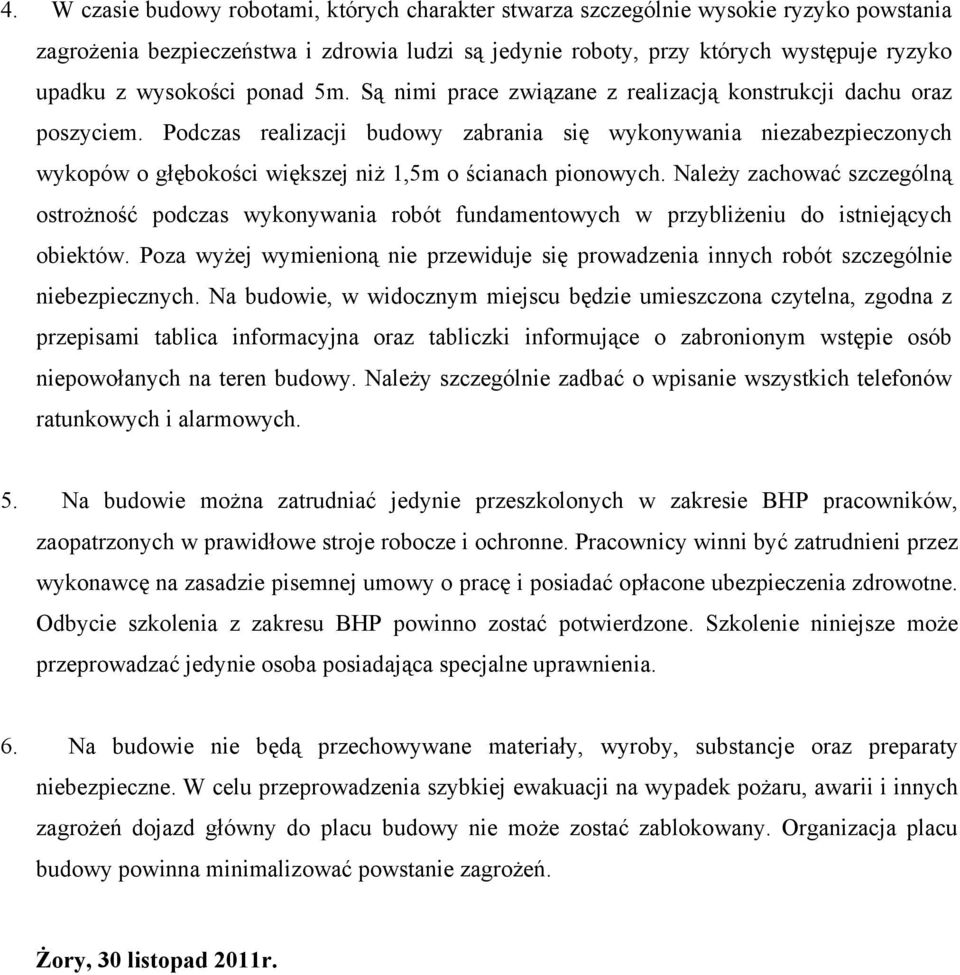 Podczas realizacji budowy zabrania się wykonywania niezabezpieczonych wykopów o głębokości większej niż 1,5m o ścianach pionowych.