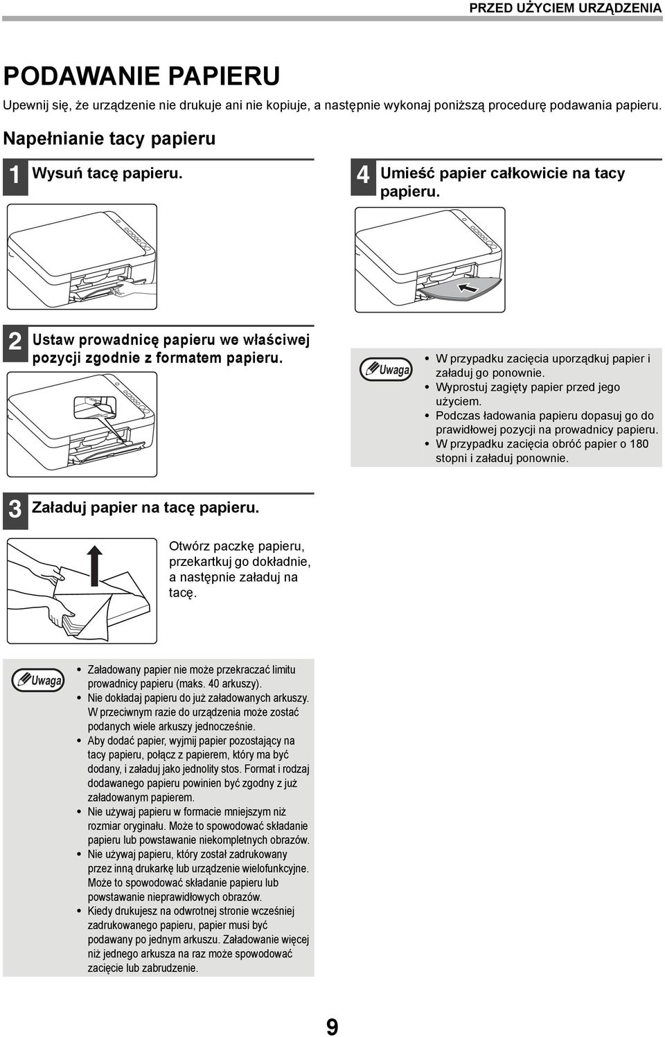 W przypadku zacięcia uporządkuj papier i załaduj go ponownie. Wyprostuj zagięty papier przed jego użyciem. Podczas ładowania papieru dopasuj go do prawidłowej pozycji na prowadnicy papieru.