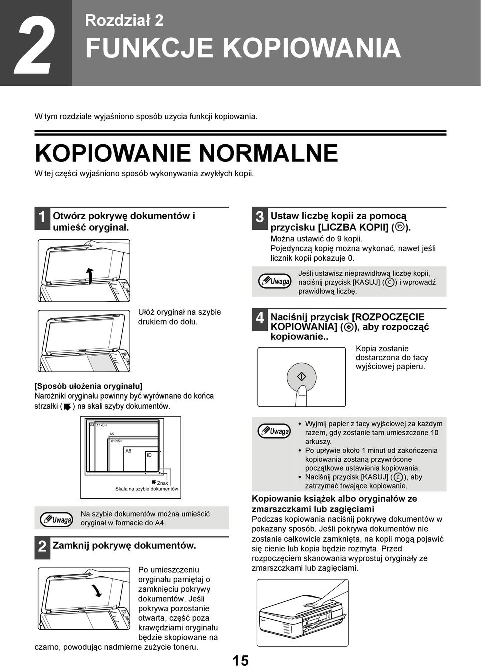 Jeśli ustawisz nieprawidłową liczbę kopii, naciśnij przycisk [KASUJ] ( ) i wprowadź prawidłową liczbę. Ułóż oryginał na szybie drukiem do dołu.