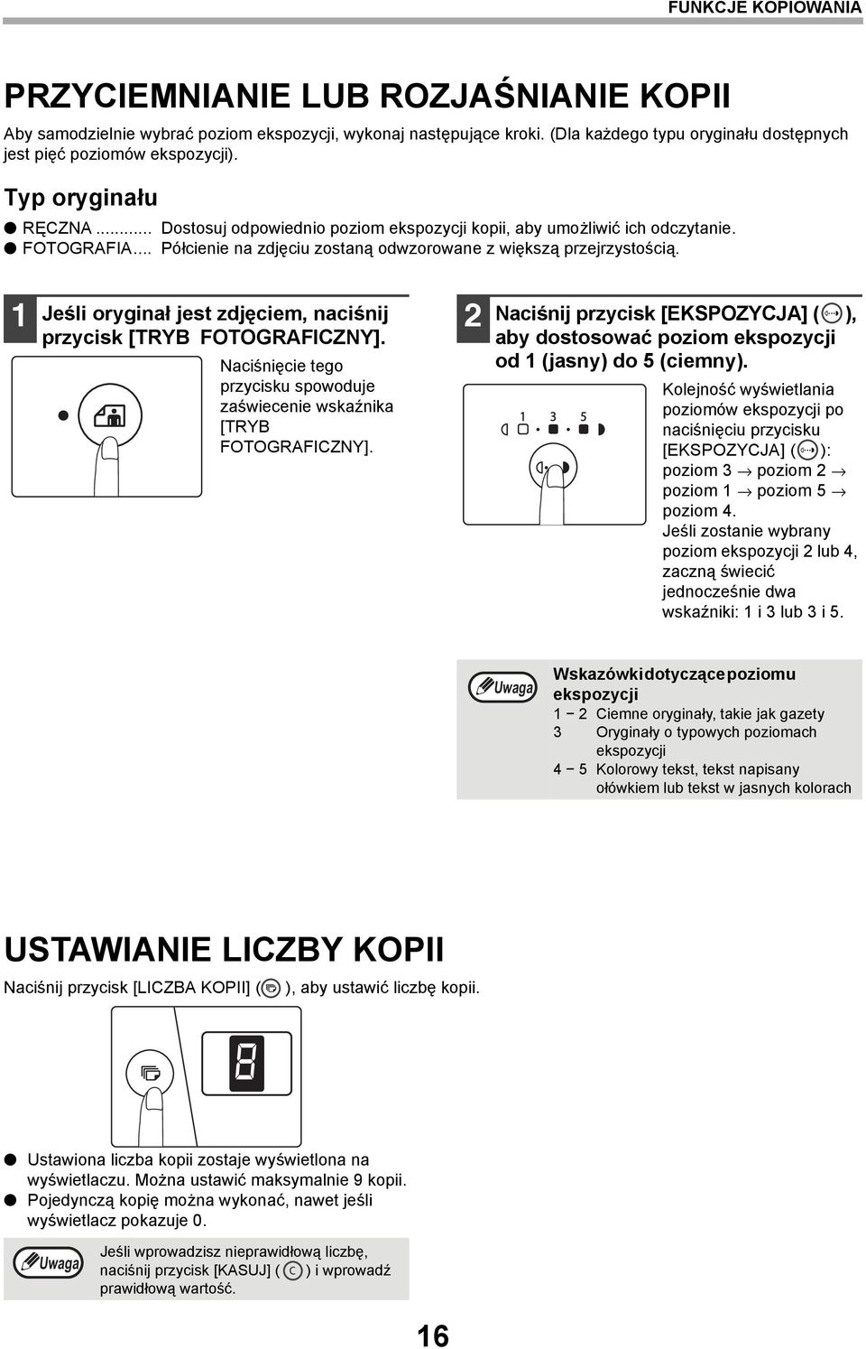 Jeśli oryginał jest zdjęciem, naciśnij przycisk [TRYB FOTOGRAFICZNY]. Naciśnięcie tego przycisku spowoduje zaświecenie wskaźnika [TRYB FOTOGRAFICZNY].