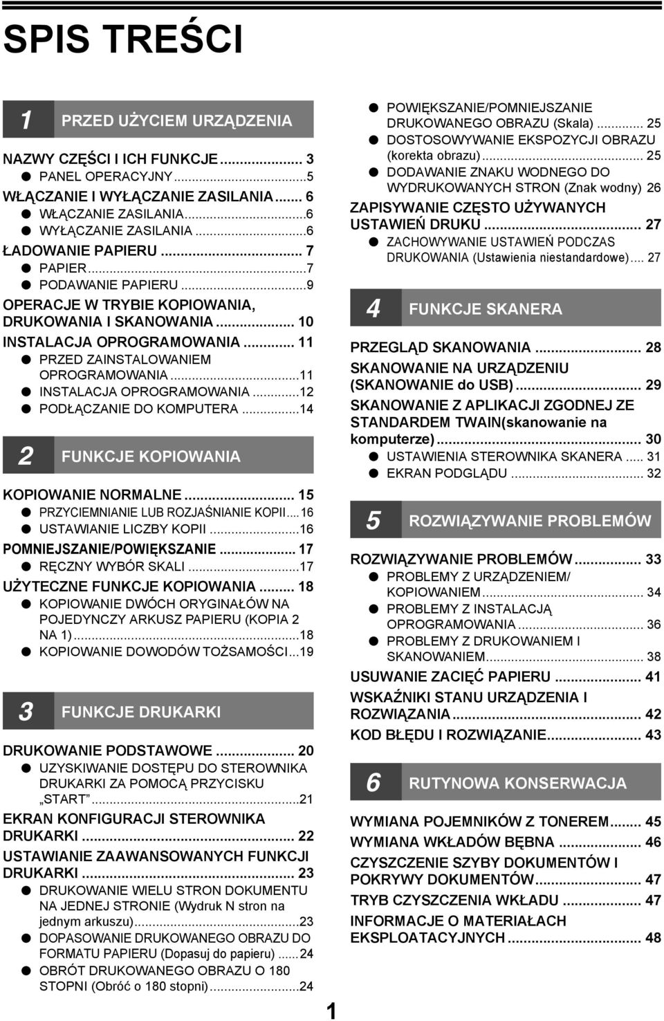 .. FUNKCJE KOPIOWANIA KOPIOWANIE NORMALNE... 5 PRZYCIEMNIANIE LUB ROZJAŚNIANIE KOPII...6 USTAWIANIE LICZBY KOPII...6 POMNIEJSZANIE/POWIĘKSZANIE... 7 RĘCZNY WYBÓR SKALI...7 UŻYTECZNE FUNKCJE KOPIOWANIA.