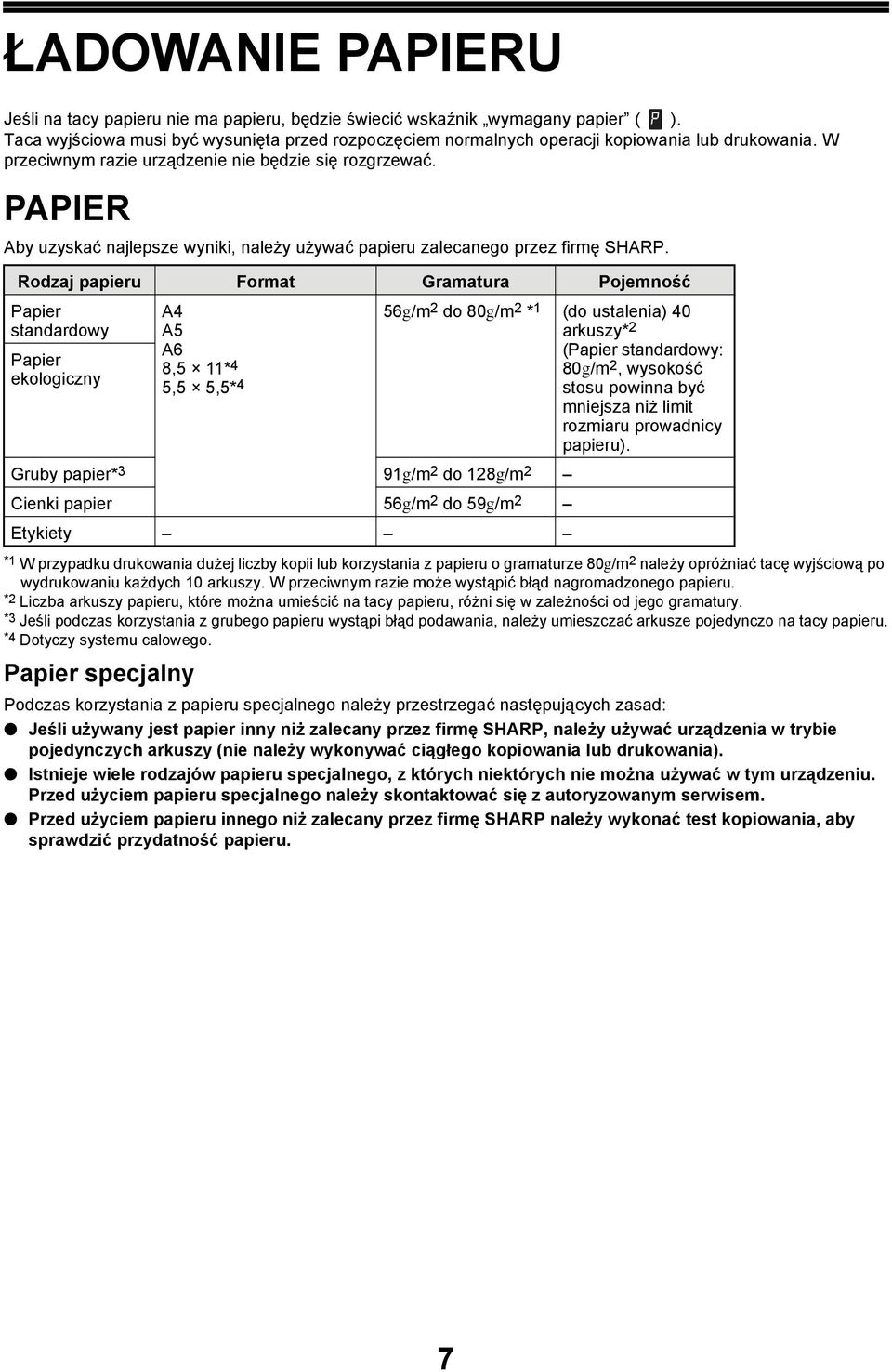 Rodzaj papieru Format Gramatura Pojemność Papier standardowy Papier ekologiczny * W przypadku drukowania dużej liczby kopii lub korzystania z papieru o gramaturze 80g/m należy opróżniać tacę