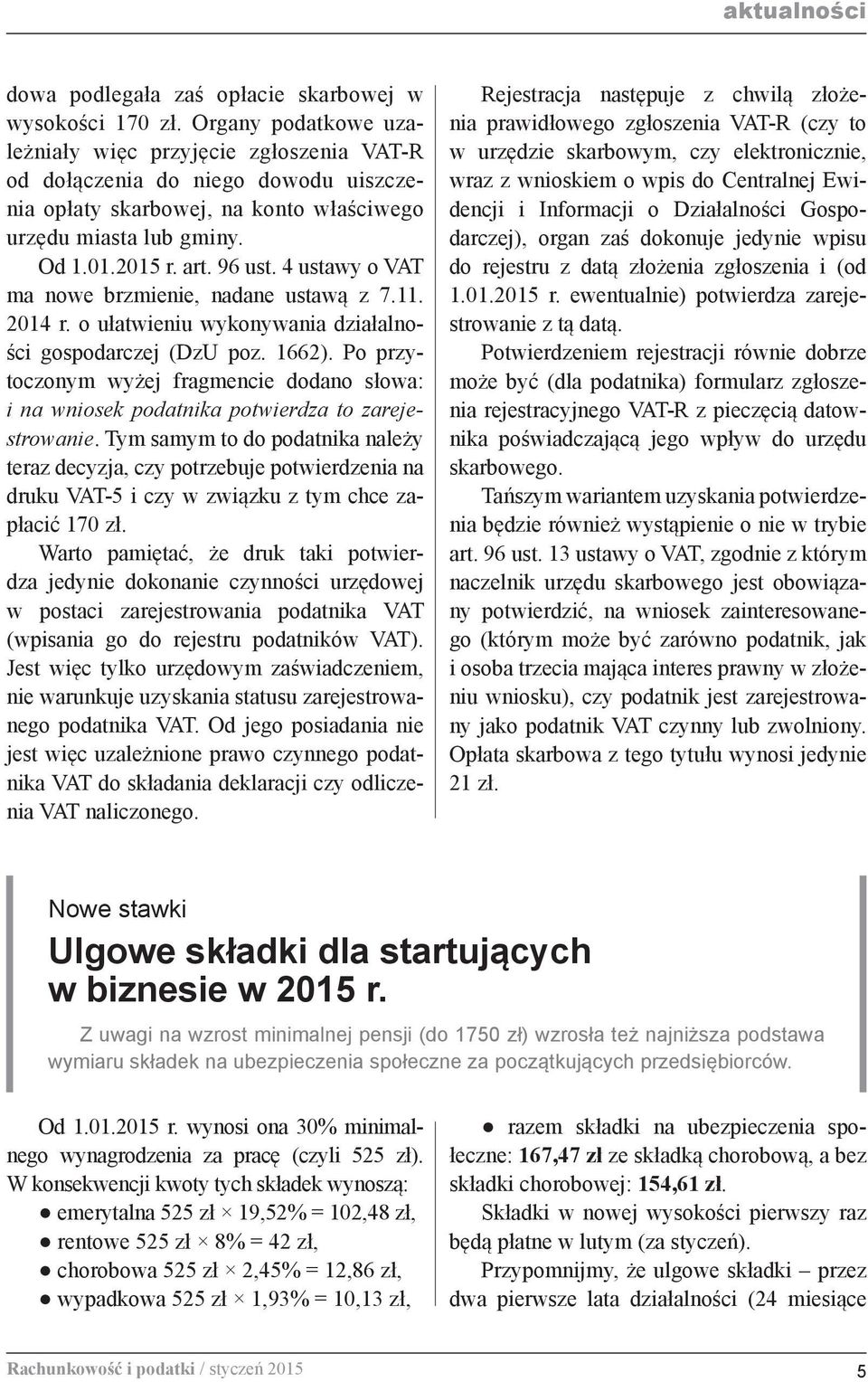 4 ustawy o VAT ma nowe brzmienie, nadane ustawą z 7.11. 2014 r. o ułatwieniu wykonywania działalności gospodarczej (DzU poz. 1662).