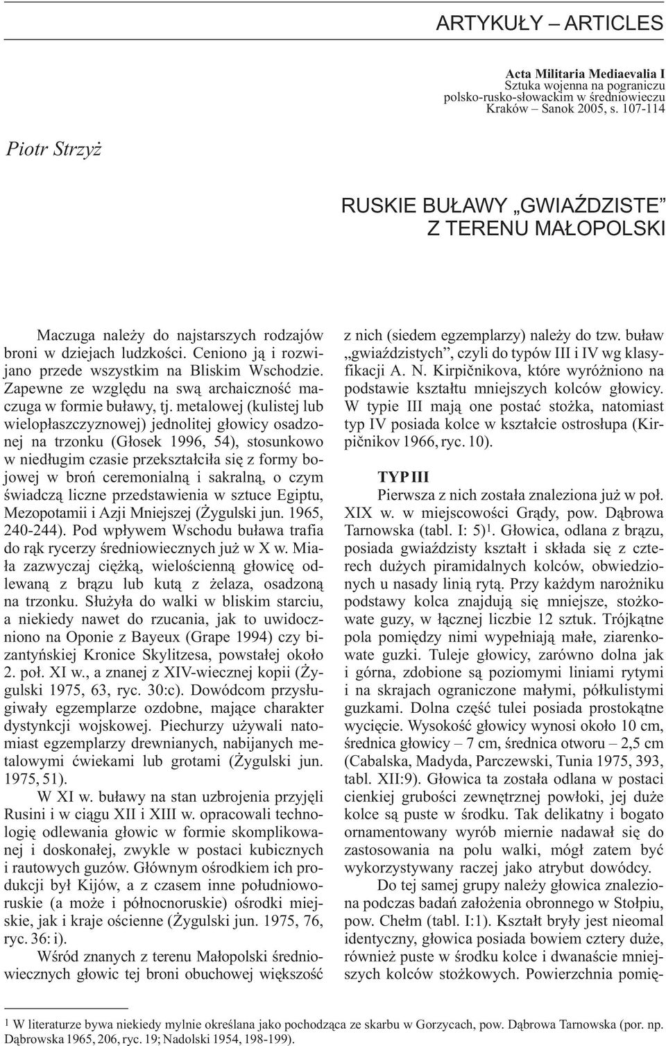 Ceniono ją i rozwi- gwiaździstych, czyli do typów III i IV wg klasyjano przede wszystkim na Bliskim Wschodzie. fikacji A. N.