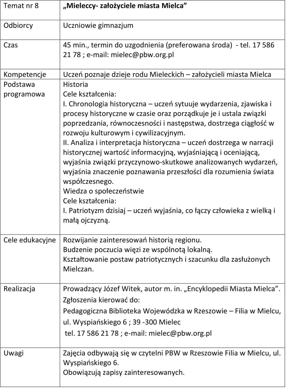 Chronologia historyczna uczeń sytuuje wydarzenia, zjawiska i procesy historyczne w czasie oraz porządkuje je i ustala związki poprzedzania, równoczesności i następstwa, dostrzega ciągłość w rozwoju