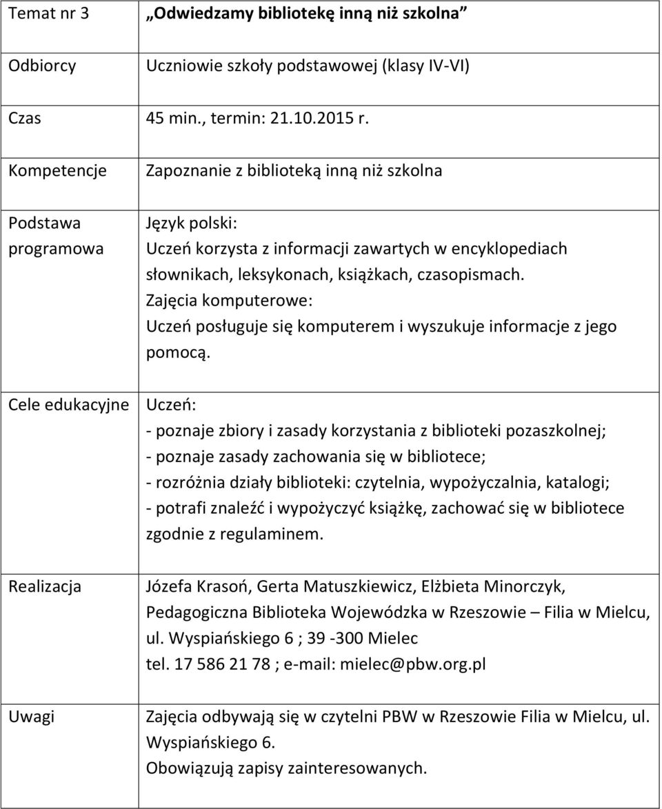 Zajęcia komputerowe: Uczeń posługuje się komputerem i wyszukuje informacje z jego pomocą.