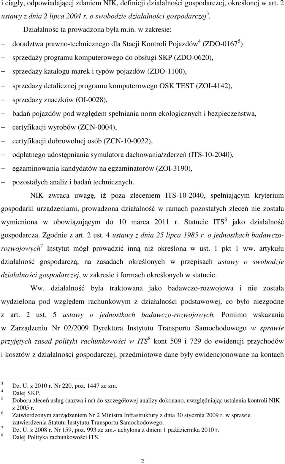 (ZDO-1100), sprzedaży detalicznej programu komputerowego OSK TEST (ZOI-4142), sprzedaży znaczków (OI-0028), badań pojazdów pod względem spełniania norm ekologicznych i bezpieczeństwa, certyfikacji