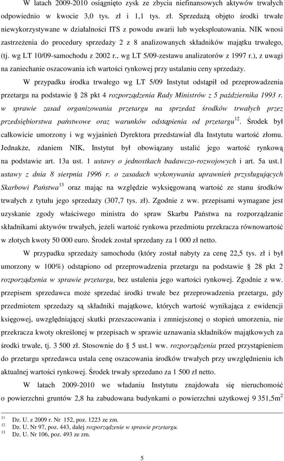 NIK wnosi zastrzeżenia do procedury sprzedaży 2 z 8 analizowanych składników majątku trwałego, (tj. wg LT 10/09-samochodu z 2002 r., wg LT 5/09-zestawu analizatorów z 1997 r.