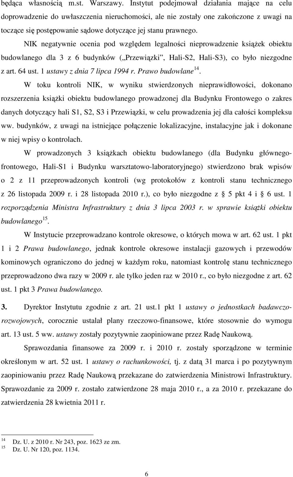 NIK negatywnie ocenia pod względem legalności nieprowadzenie książek obiektu budowlanego dla 3 z 6 budynków ( Przewiązki, Hali-S2, Hali-S3), co było niezgodne z art. 64 ust.