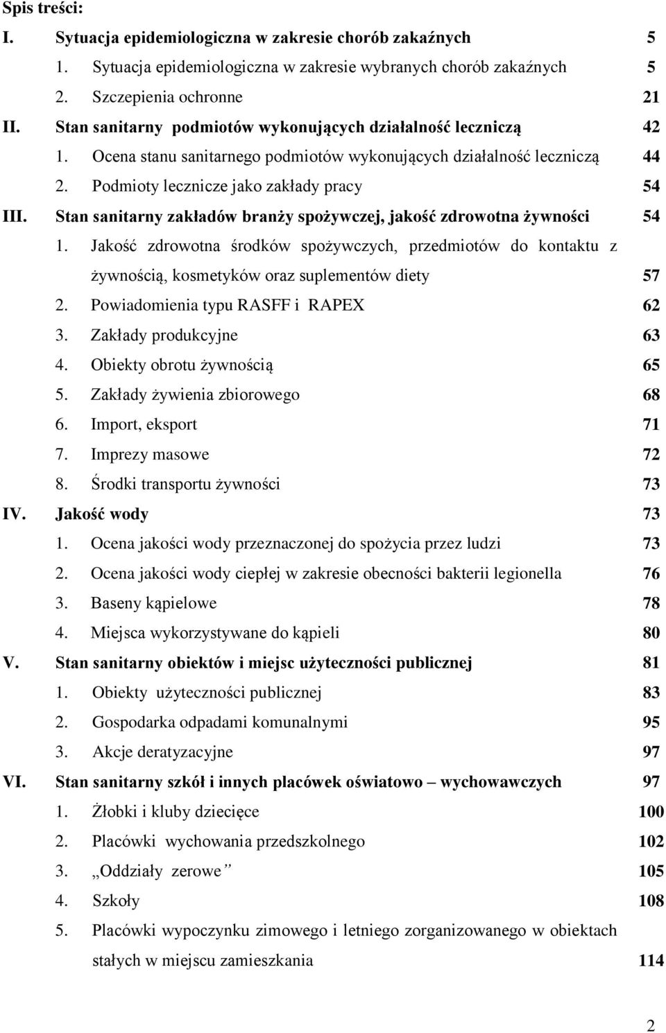 Stan sanitarny zakładów branży spożywczej, jakość zdrowotna żywności 54 1. Jakość zdrowotna środków spożywczych, przedmiotów do kontaktu z żywnością, kosmetyków oraz suplementów diety 57 2.