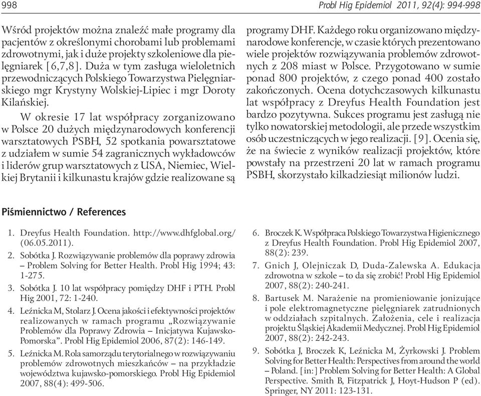 W okresie 17 lat współpracy zorganizowano w Polsce 20 dużych międzynarodowych konferencji warsztatowych PSBH, 52 spotkania powarsztatowe z udziałem w sumie 54 zagranicznych wykładowców i liderów grup