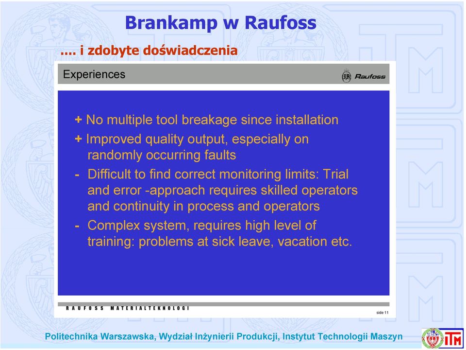 especially on randomly occurring faults - Difficult to find correct monitoring limits: Trial and error -approach