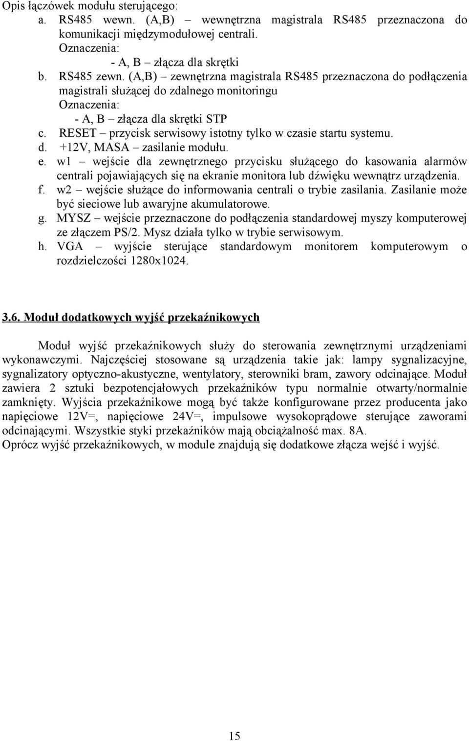 RESET przycisk serwisowy istotny tylko w czasie startu systemu. d. +12V, MASA zasilanie modułu. e.