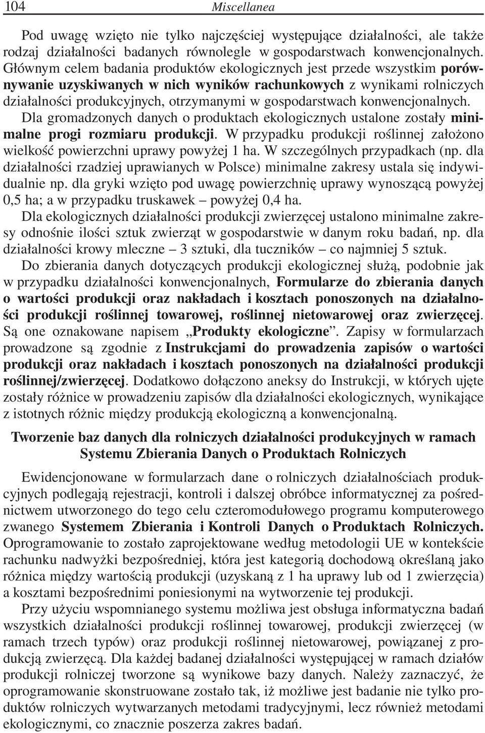 gospodarstwach konwencjonalnych. Dla gromadzonych danych o produktach ekologicznych ustalone zostały minimalne progi rozmiaru produkcji.