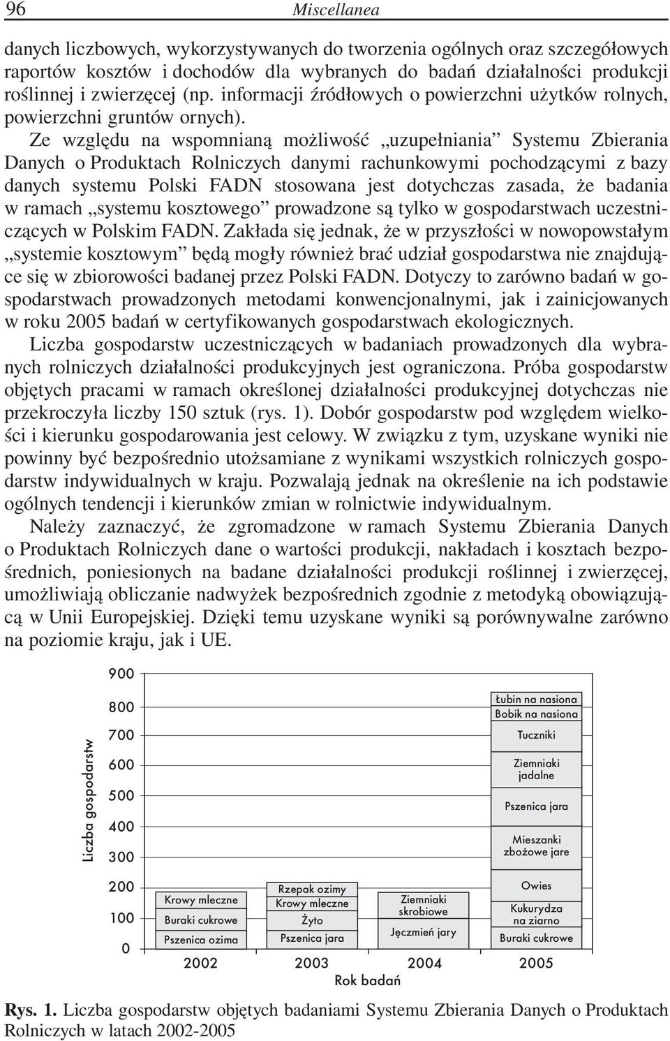 Ze względu na wspomnianą możliwość uzupełniania Systemu Zbierania Danych o Produktach Rolniczych danymi rachunkowymi pochodzącymi z bazy danych systemu Polski FADN stosowana jest dotychczas zasada,