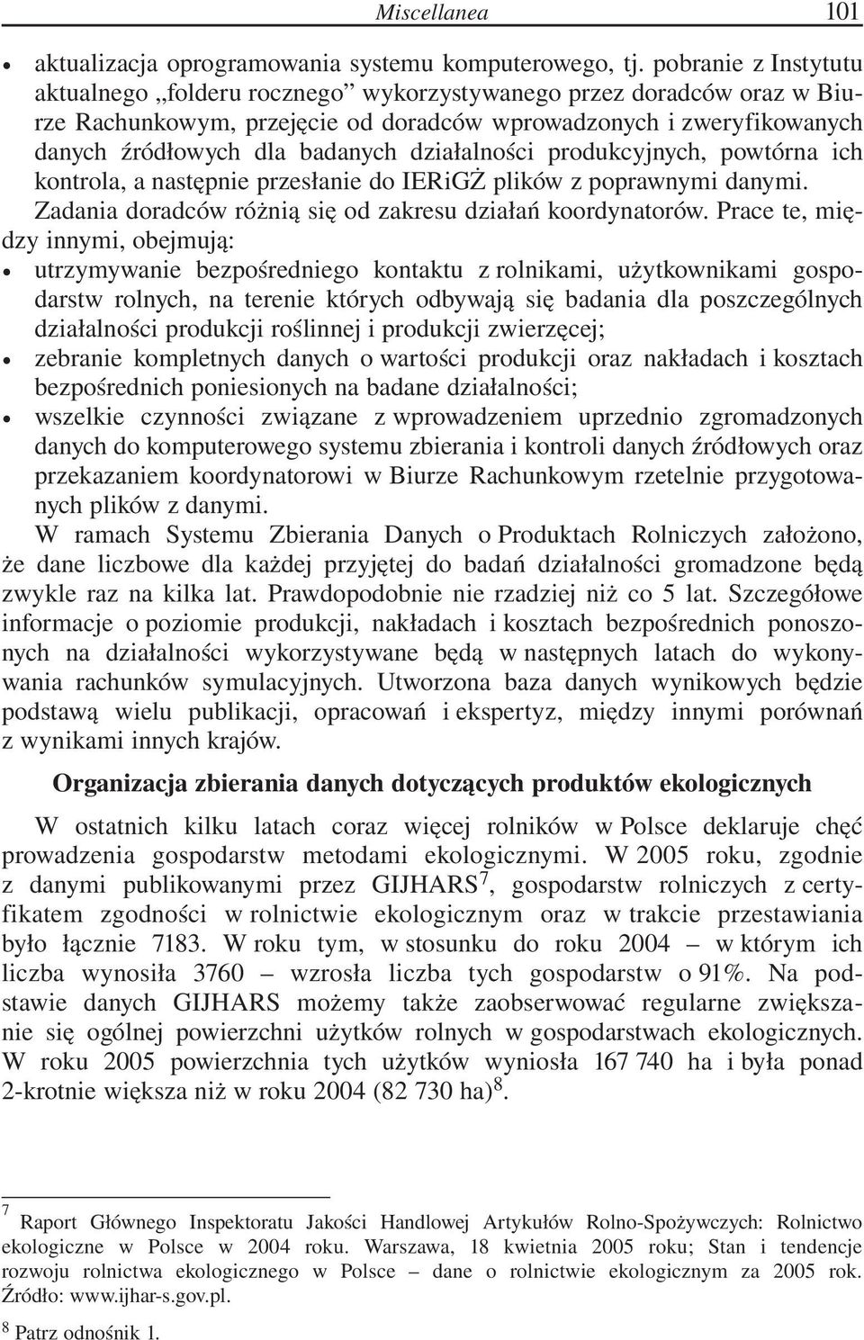 działalności produkcyjnych, powtórna ich kontrola, a następnie przesłanie do IERiGŻ plików z poprawnymi danymi. Zadania doradców różnią się od zakresu działań koordynatorów.